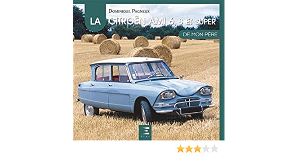 La Citroen AMI 6, 8 Et Super De Mon Pere